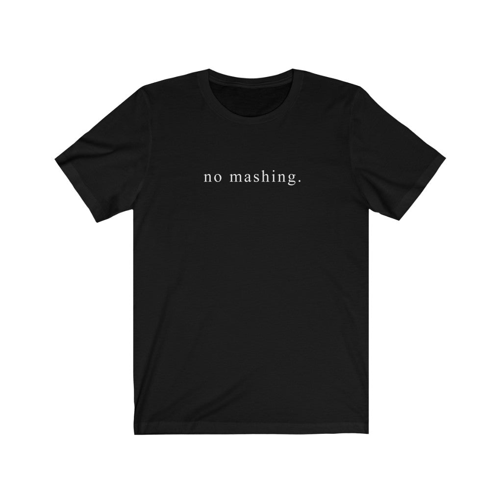 no mashing T-Shirt