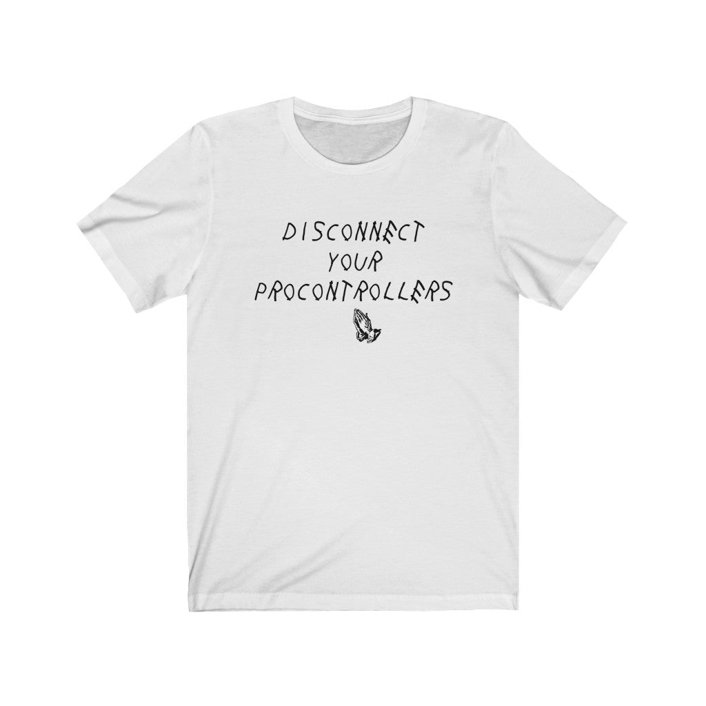 Disconnect Your Pro Controllers T-Shirt